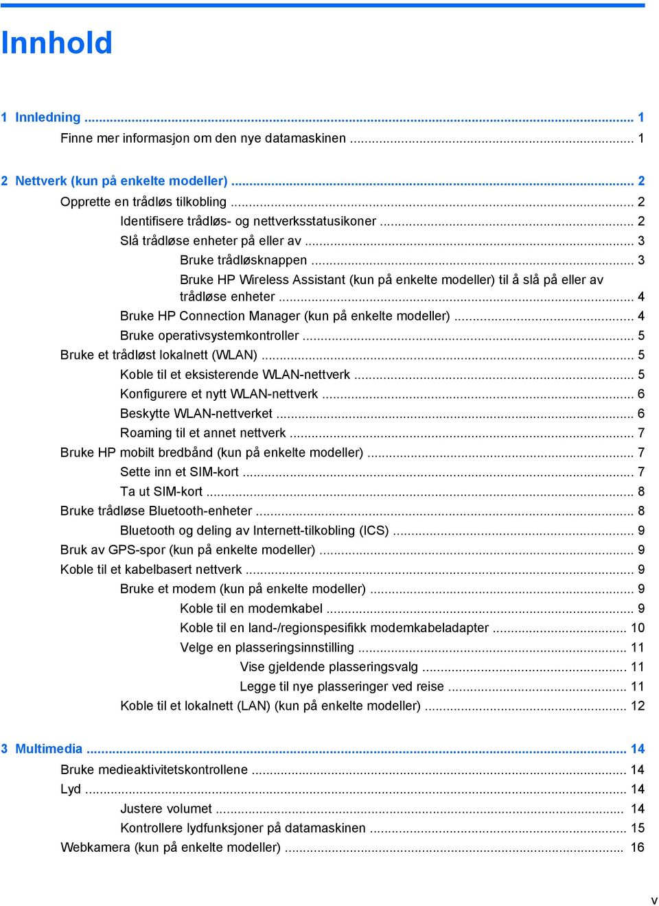 .. 4 Bruke HP Connection Manager (kun på enkelte modeller)... 4 Bruke operativsystemkontroller... 5 Bruke et trådløst lokalnett (WLAN)... 5 Koble til et eksisterende WLAN-nettverk.