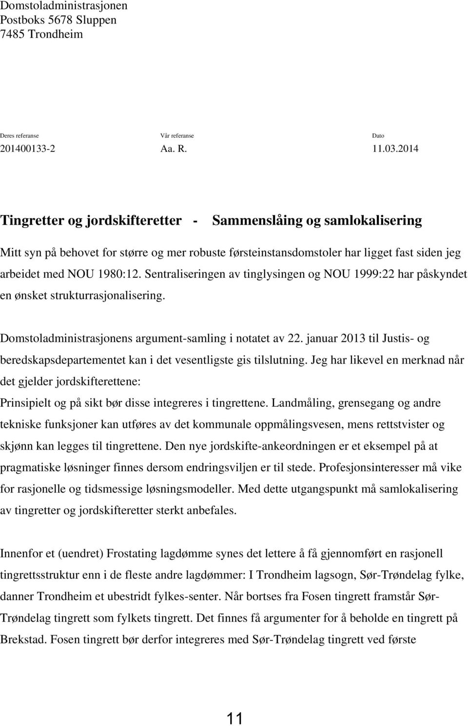 Sentraliseringen av tinglysingen og NOU 1999:22 har påskyndet en ønsket strukturrasjonalisering. Domstoladministrasjonens argument-samling i notatet av 22.