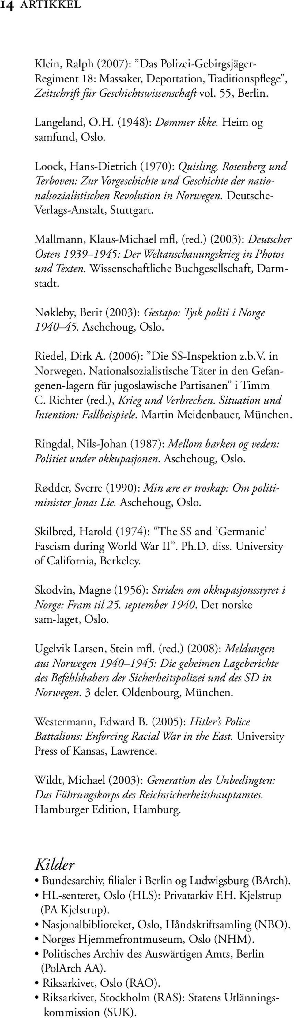 Deutsche- Verlags-Anstalt, Stuttgart. Mallmann, Klaus-Michael mfl, (red.) (2003): Deutscher Osten 1939 1945: Der Weltanschauungskrieg in Photos und Texten.