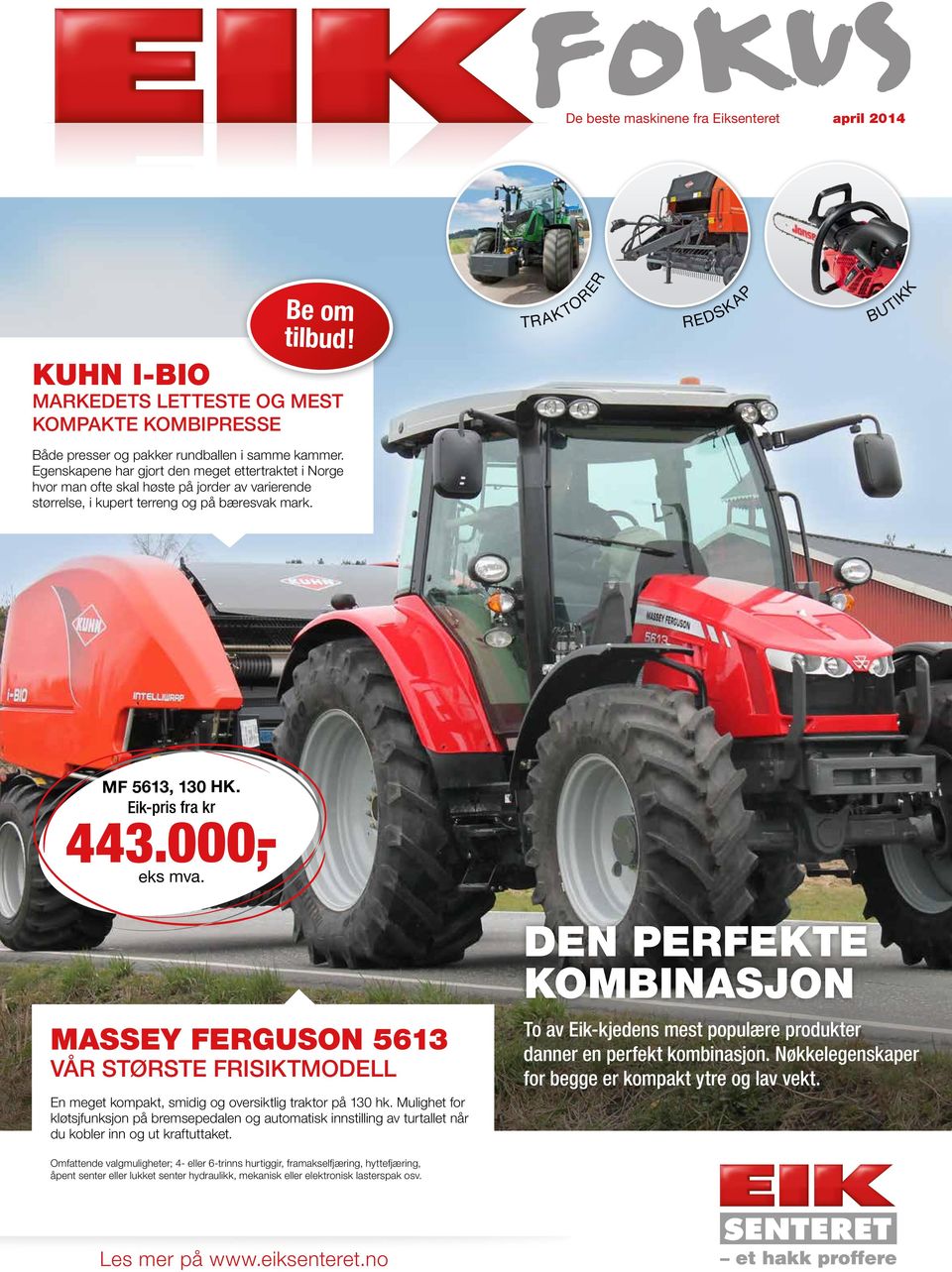 000,- Massey Ferguson 5613 Vår største frisiktmodell En meget kompakt, smidig og oversiktlig traktor på 130 hk.