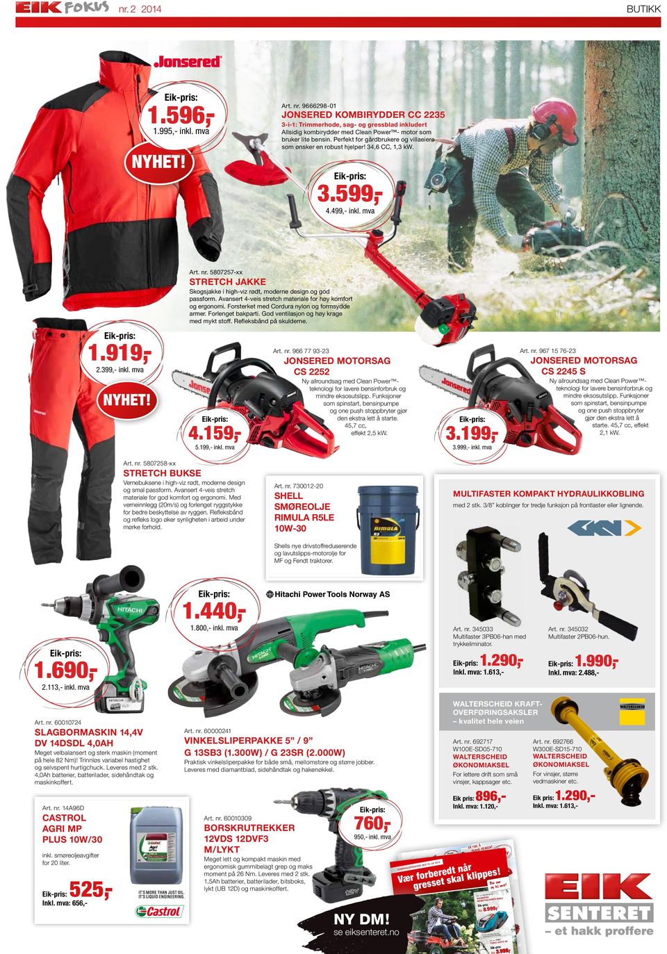 Perfekt for gårdbrukere og villaeiere som ønsker en robust hjelper! 34,6 CC, 1,3 kw. NYHET! 3.599,4.499,- inkl. mva Art. nr.