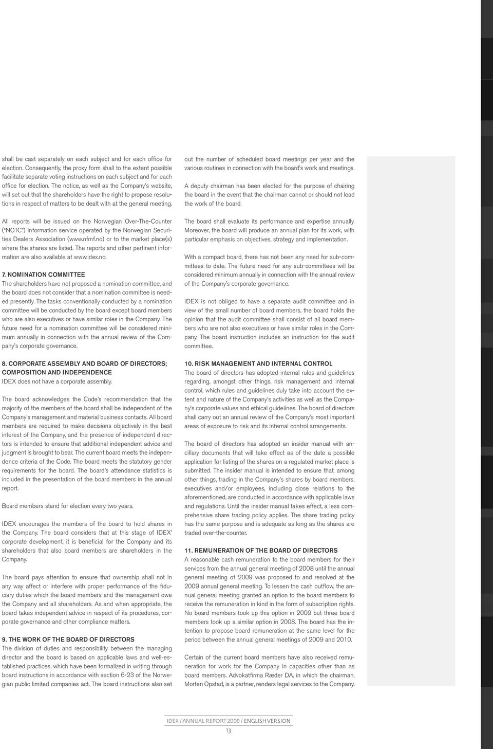 The notice, as well as the Company s website, will set out that the shareholders have the right to propose resolutions in respect of matters to be dealt with at the general meeting.