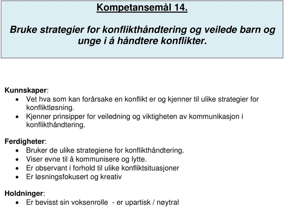 Kjenner prinsipper for veiledning og viktigheten av kommunikasjon i konflikthåndtering.