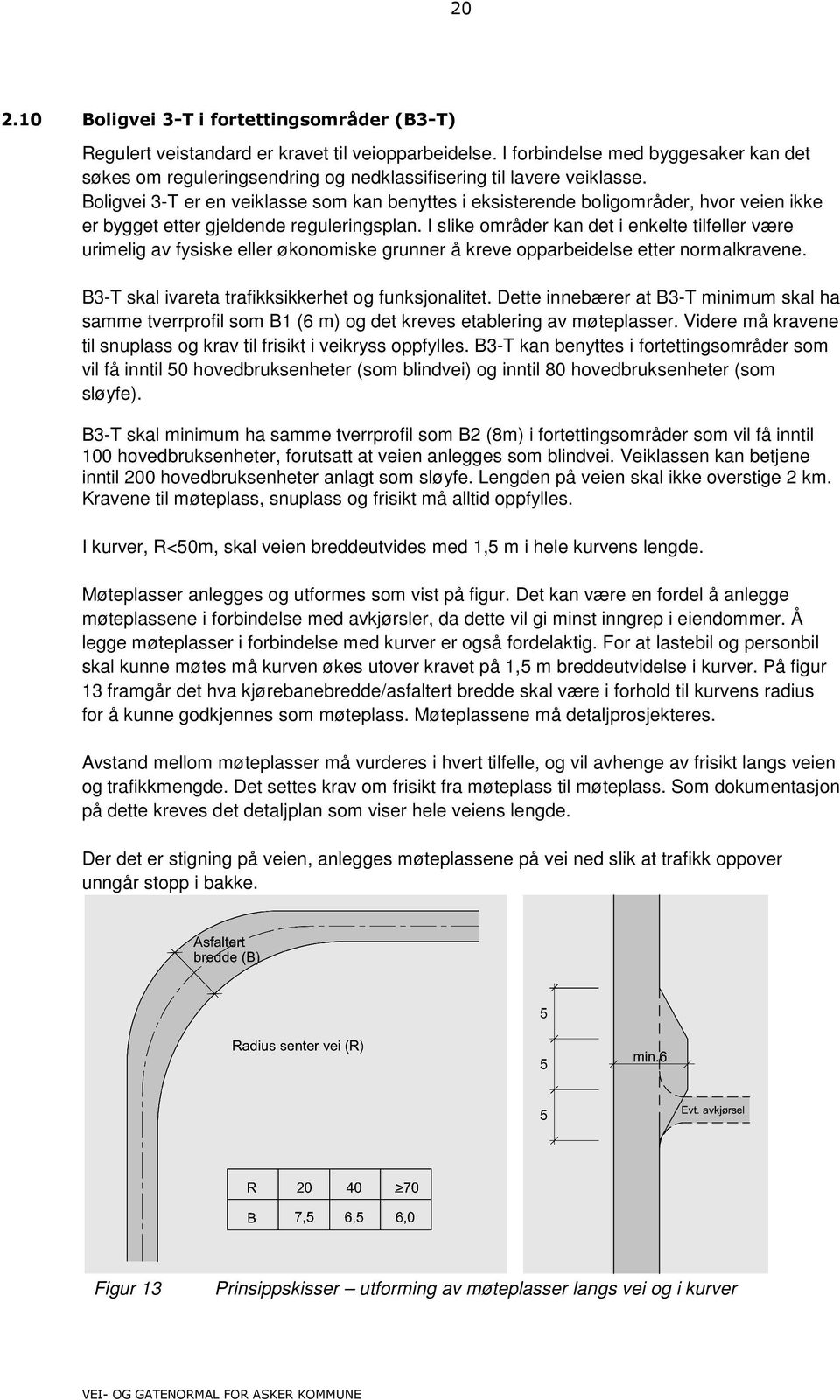 Boligvei 3-T er en veiklasse som kan benyttes i eksisterende boligområder, hvor veien ikke er bygget etter gjeldende reguleringsplan.