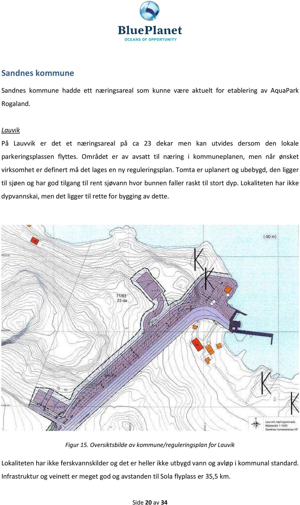 Området er av avsatt til næring i kommuneplanen, men når ønsket virksomhet er definert må det lages en ny reguleringsplan.