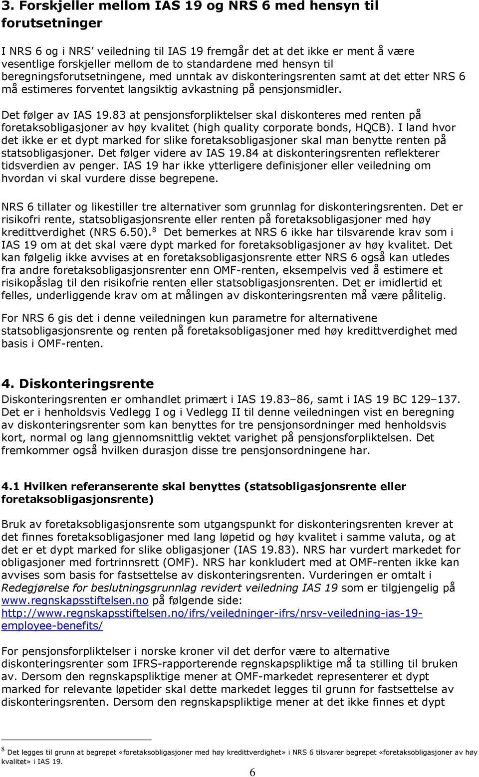 83 at pensjonsforpliktelser skal diskonteres med renten på foretaksobligasjoner av høy kvalitet (high quality corporate bonds, HQCB).