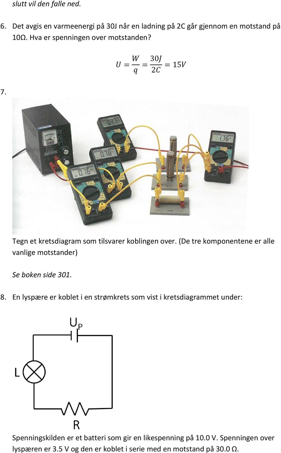 (De tre komponentene er alle vanlige motstander) Se boken side 301. 8.