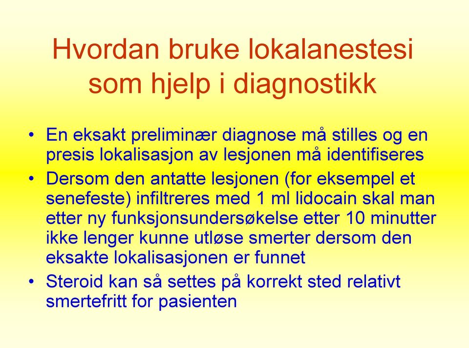 med 1 ml lidocain skal man etter ny funksjonsundersøkelse etter 10 minutter ikke lenger kunne utløse smerter