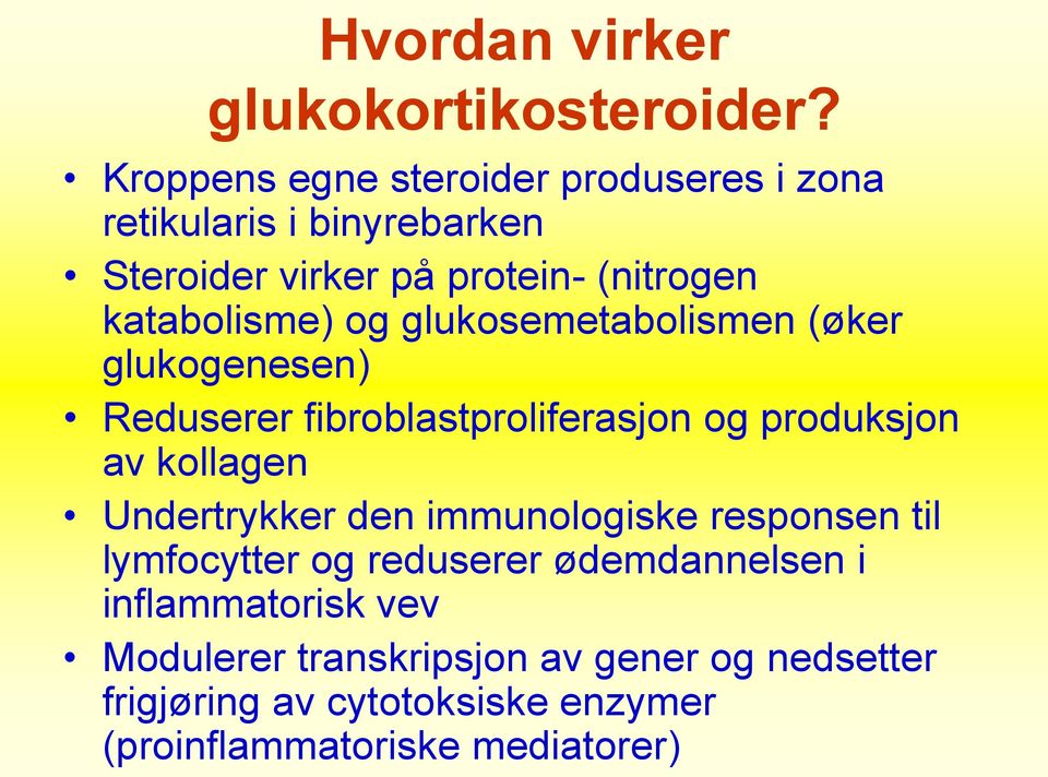 katabolisme) og glukosemetabolismen (øker glukogenesen) Reduserer fibroblastproliferasjon og produksjon av kollagen