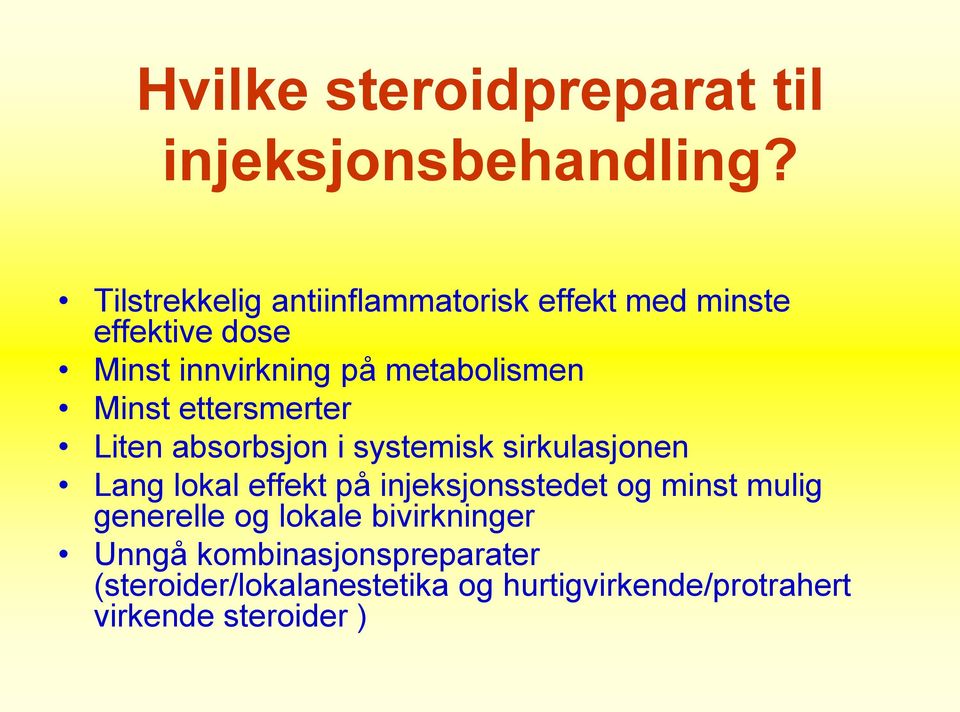 Minst ettersmerter Liten absorbsjon i systemisk sirkulasjonen Lang lokal effekt på injeksjonsstedet