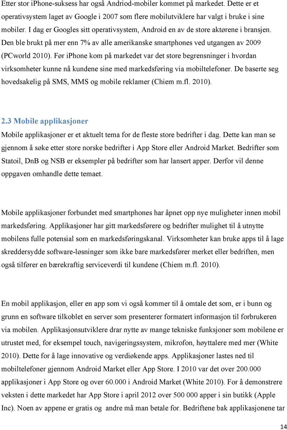 Før iphone kom på markedet var det store begrensninger i hvordan virksomheter kunne nå kundene sine med markedsføring via mobiltelefoner.