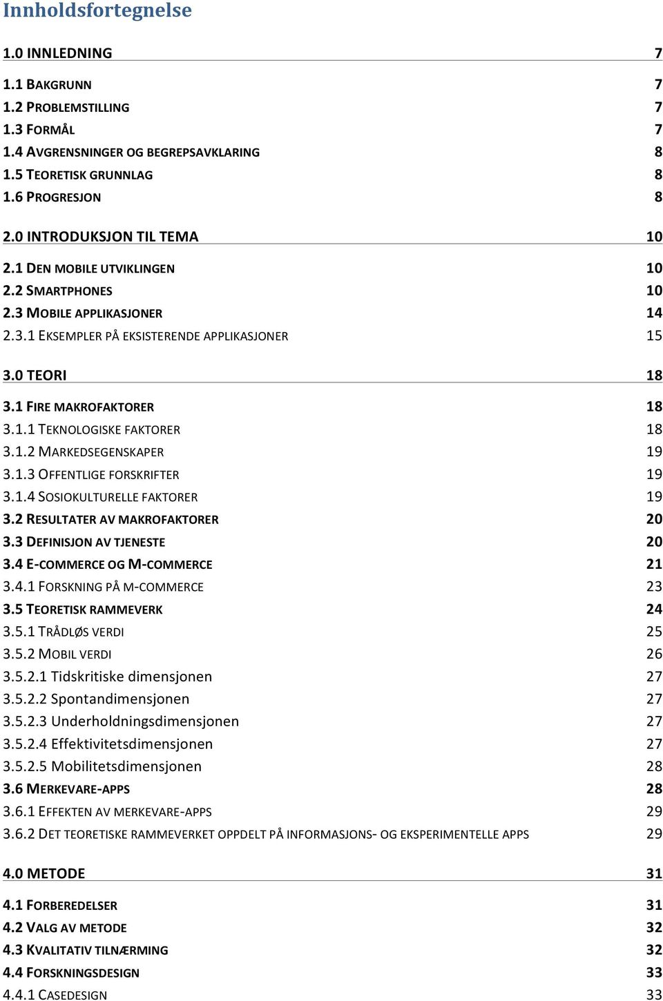 1.3 OFFENTLIGE FORSKRIFTER 19 3.1.4 SOSIOKULTURELLE FAKTORER 19 3.2 RESULTATER AV MAKROFAKTORER 20 3.3 DEFINISJON AV TJENESTE 20 3.4 E- COMMERCE OG M- COMMERCE 21 3.4.1 FORSKNING PÅ M- COMMERCE 23 3.