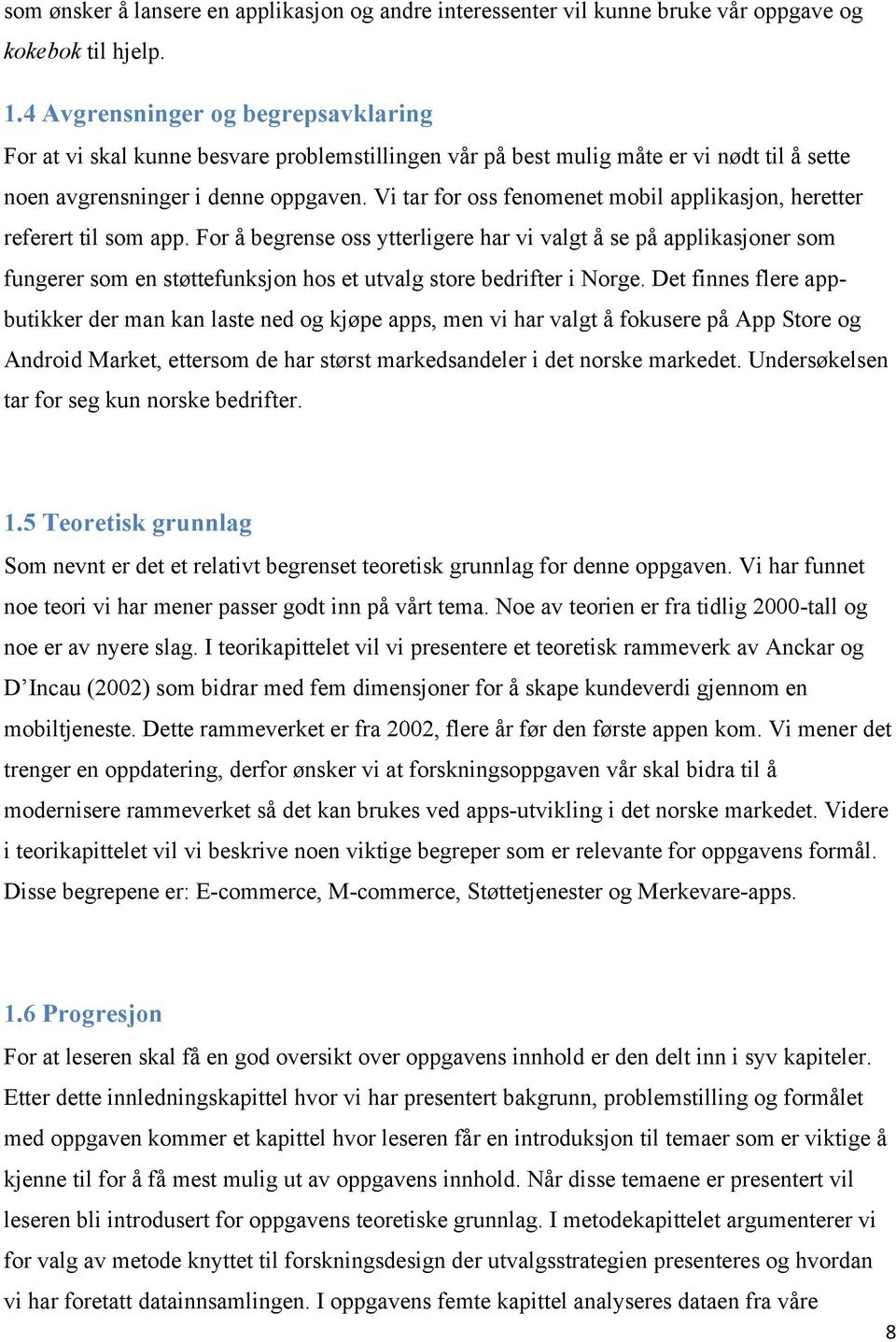 Vi tar for oss fenomenet mobil applikasjon, heretter referert til som app.