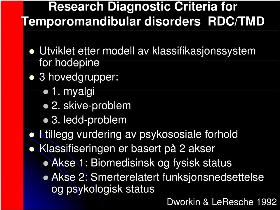 ledd-problem I tillegg vurdering av psykososiale forhold Klassifiseringen er basert på 2 akser Akse