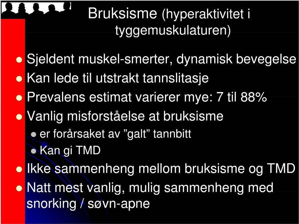 til 88% Vanlig misforståelse at bruksisme er forårsaket av galt tannbitt Kan gi TMD