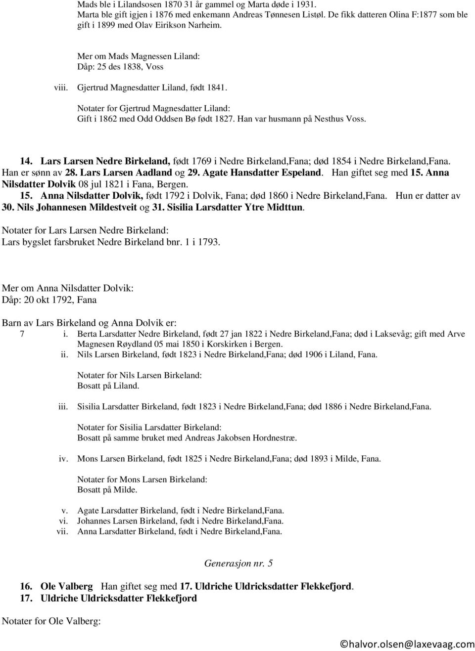 Notater for Gjertrud Magnesdatter Liland: Gift i 1862 med Odd Oddsen Bø født 1827. Han var husmann på Nesthus Voss. 14.