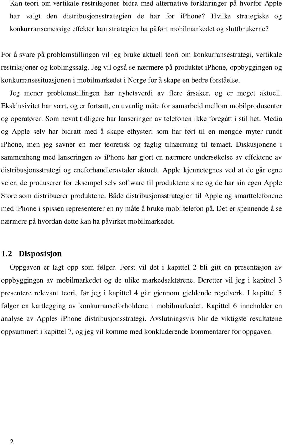 For å svare på problemstillingen vil jeg bruke aktuell teori om konkurransestrategi, vertikale restriksjoner og koblingssalg.