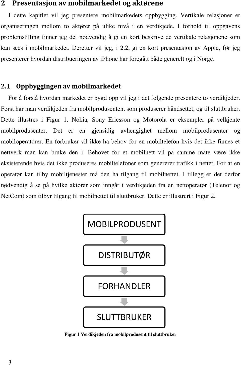 2, gi en kort presentasjon av Apple, før jeg presenterer hvordan distribueringen av iphone har foregått både generelt og i Norge. 2.