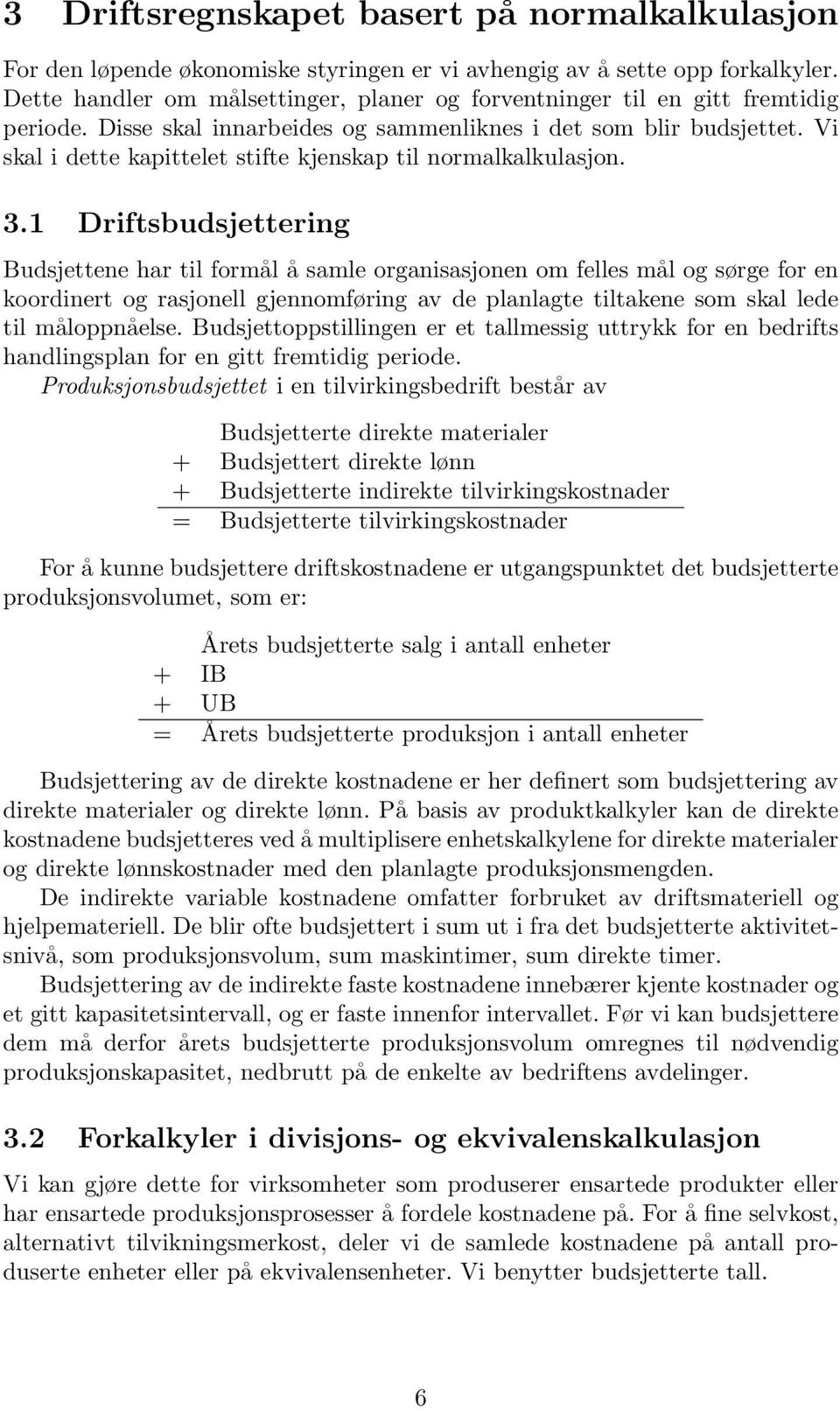 Vi skal i dette kapittelet stifte kjenskap til normalkalkulasjon. 3.