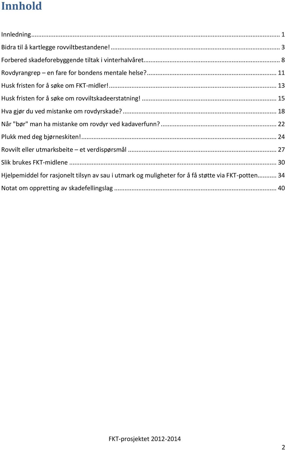 ... 15 Hva gjør du ved mistanke om rovdyrskade?... 18 Når "bør" man ha mistanke om rovdyr ved kadaverfunn?... 22 Plukk med deg bjørneskiten!