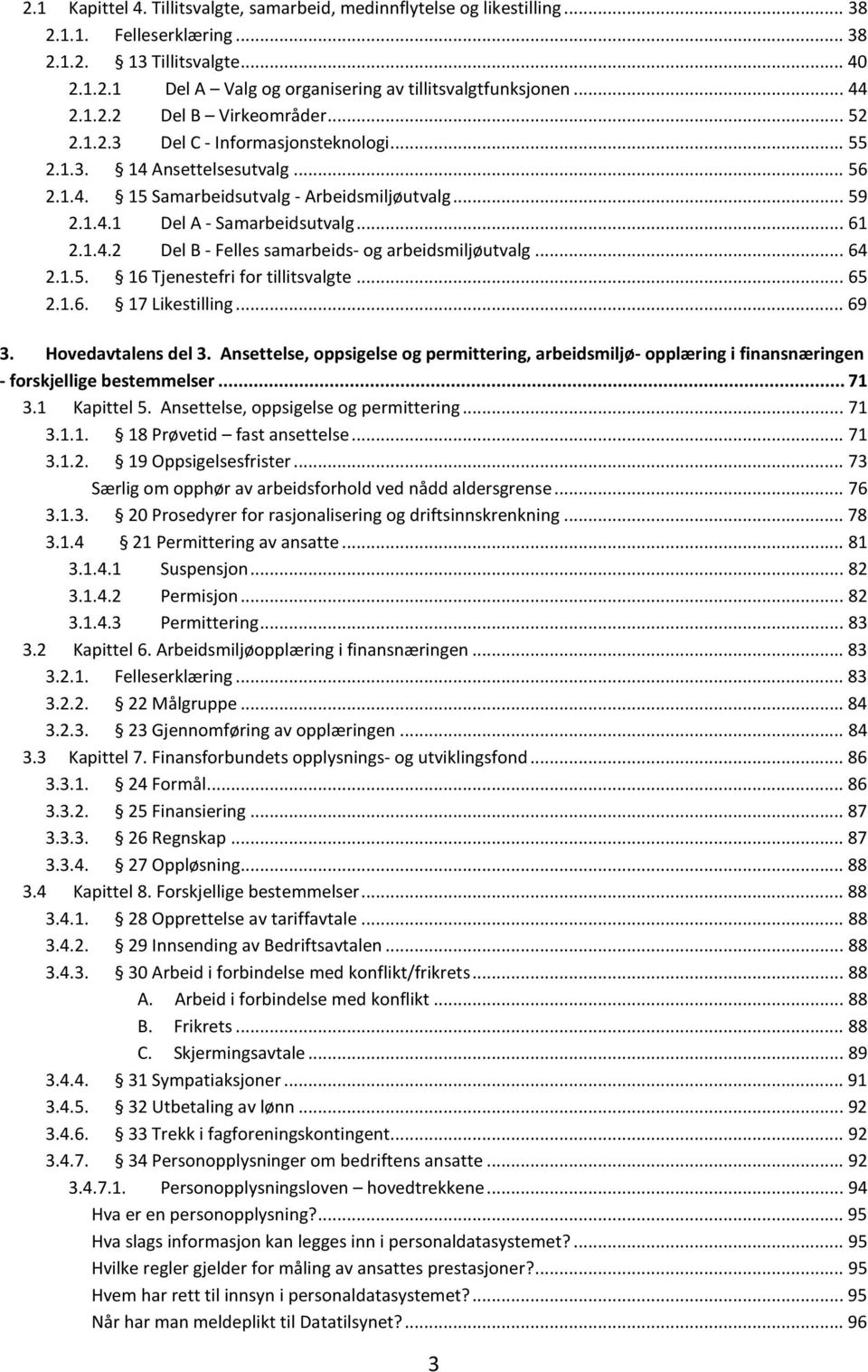 .. 61 2.1.4.2 Del B - Felles samarbeids- og arbeidsmiljøutvalg... 64 2.1.5. 16 Tjenestefri for tillitsvalgte... 65 2.1.6. 17 Likestilling... 69 3. Hovedavtalens del 3.