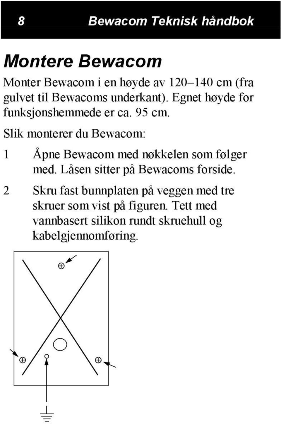 Slik monterer du Bewacom: 1 Åpne Bewacom med nøkkelen som følger med.