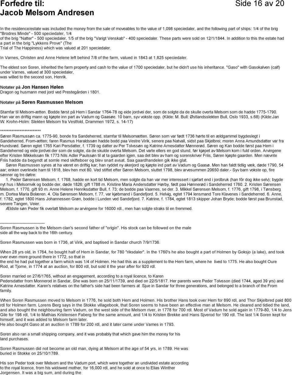 In addition to this the estate had a part in the brig "Lykkens Prove" (The Trial of The Happiness) which was valued at 201 speciedaler.