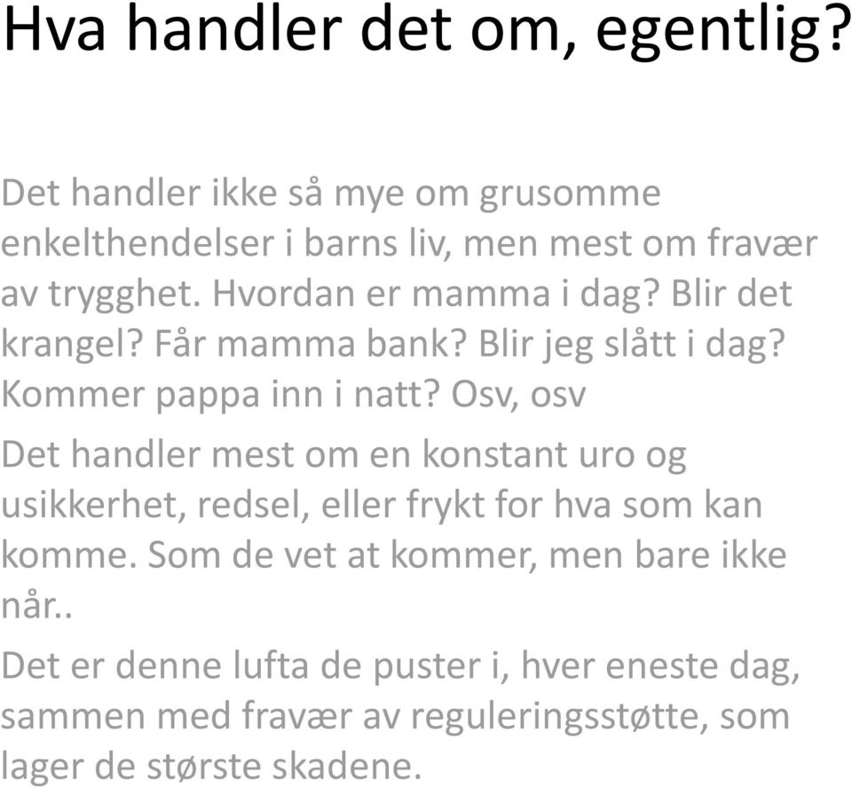 Blir det krangel? Får mamma bank? Blir jeg slått i dag? Kommer pappa inn i natt?