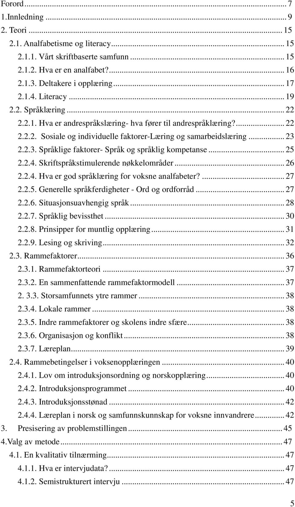 2.2.3. Språklige faktorer- Språk og språklig kompetanse... 25 2.2.4. Skriftspråkstimulerende nøkkelområder... 26 2.2.4. Hva er god språklæring for voksne analfabeter?... 27 2.2.5. Generelle språkferdigheter - Ord og ordforråd.