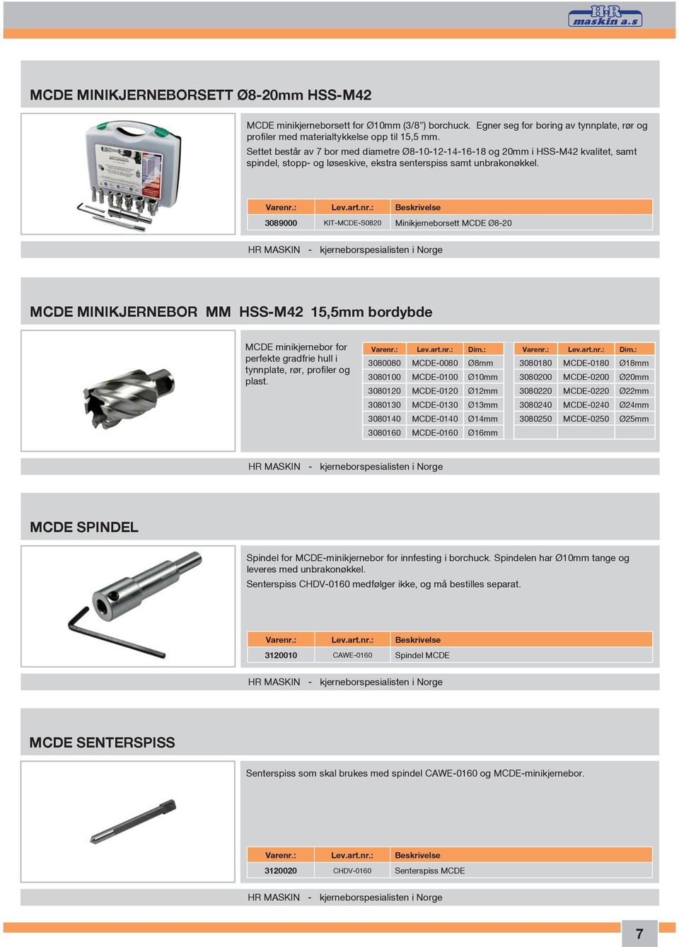 3089000 KIT-MCDE-S0820 Minikjerneborsett MCDE Ø8-20 HR MASKIN - kjerneborspesialisten i Norge MCDE MINIKJERNEBOR MM HSS-M42 15,5mm bordybde MCDE minikjernebor for perfekte gradfrie hull i tynnplate,