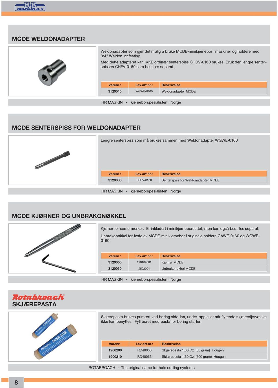 3120040 WGWE-0160 Weldonadapter MCDE HR MASKIN - kjerneborspesialisten i Norge MCDE SENTERSPISS FOR WELDONADAPTER Lengre senterspiss som må brukes sammen med Weldonadapter WGWE-0160.