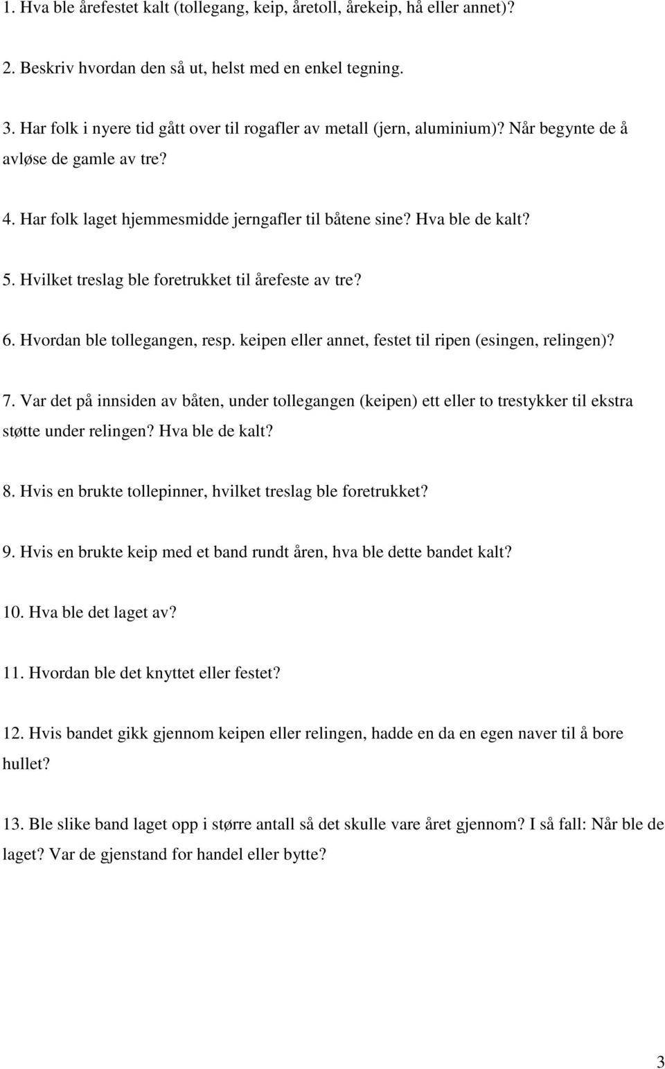 Hvilket treslag ble foretrukket til årefeste av tre? 6. Hvordan ble tollegangen, resp. keipen eller annet, festet til ripen (esingen, relingen)? 7.