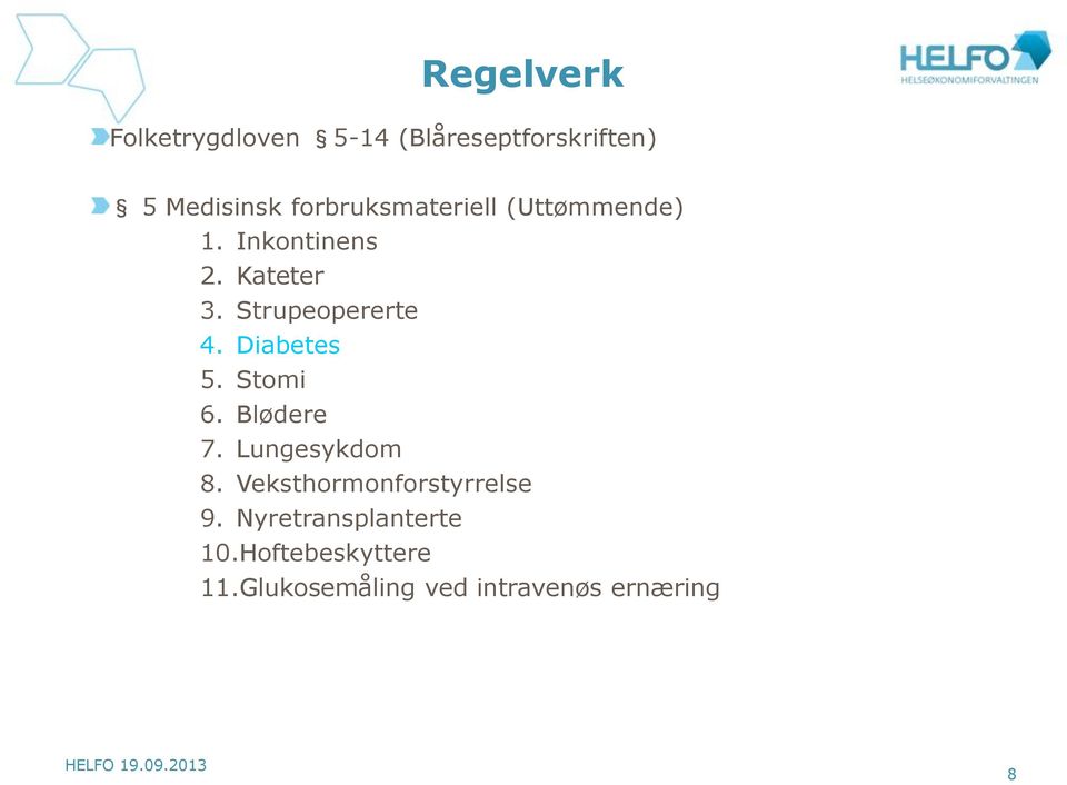 Diabetes 5. Stomi 6. Blødere 7. Lungesykdom 8. Veksthormonforstyrrelse 9.