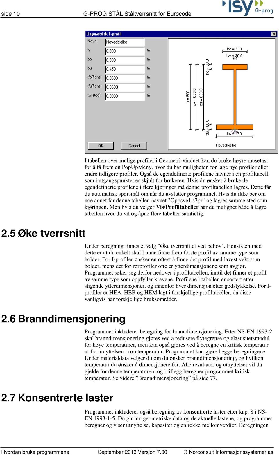 profiler. Også de egendefinerte profilene havner i en profiltabell, som i utgangspunktet er skjult for brukeren.