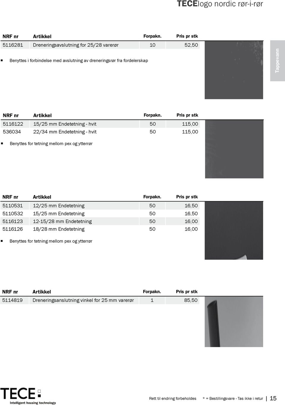 Pris pr stk 5116122 15/25 mm Endetetning - hvit 50 115,00 536034 22/34 mm Endetetning - hvit 50 115,00 Benyttes for tetning mellom pex og ytterrør NRF nr Artikkel Forpakn.