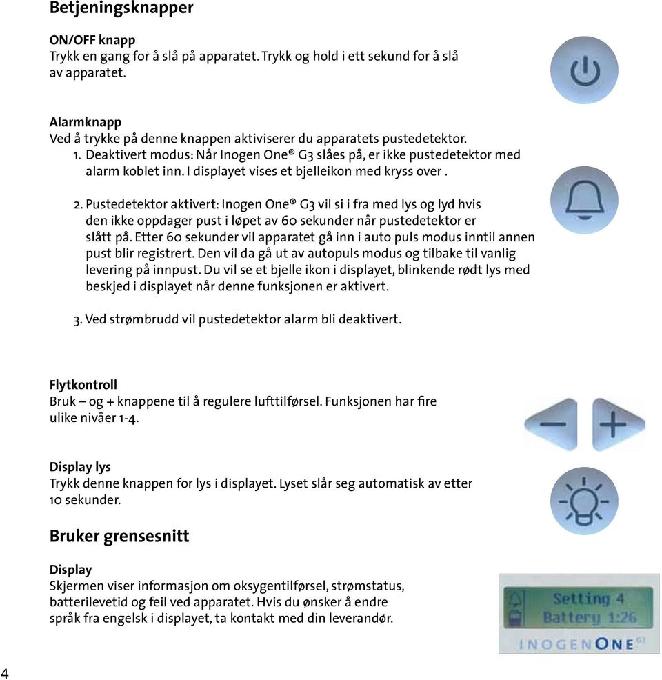 I displayet vises et bjelleikon med kryss over. 2. Pustedetektor aktivert: Inogen One G3 vil si i fra med lys og lyd hvis den ikke oppdager pust i løpet av 60 sekunder når pustedetektor er slått på.