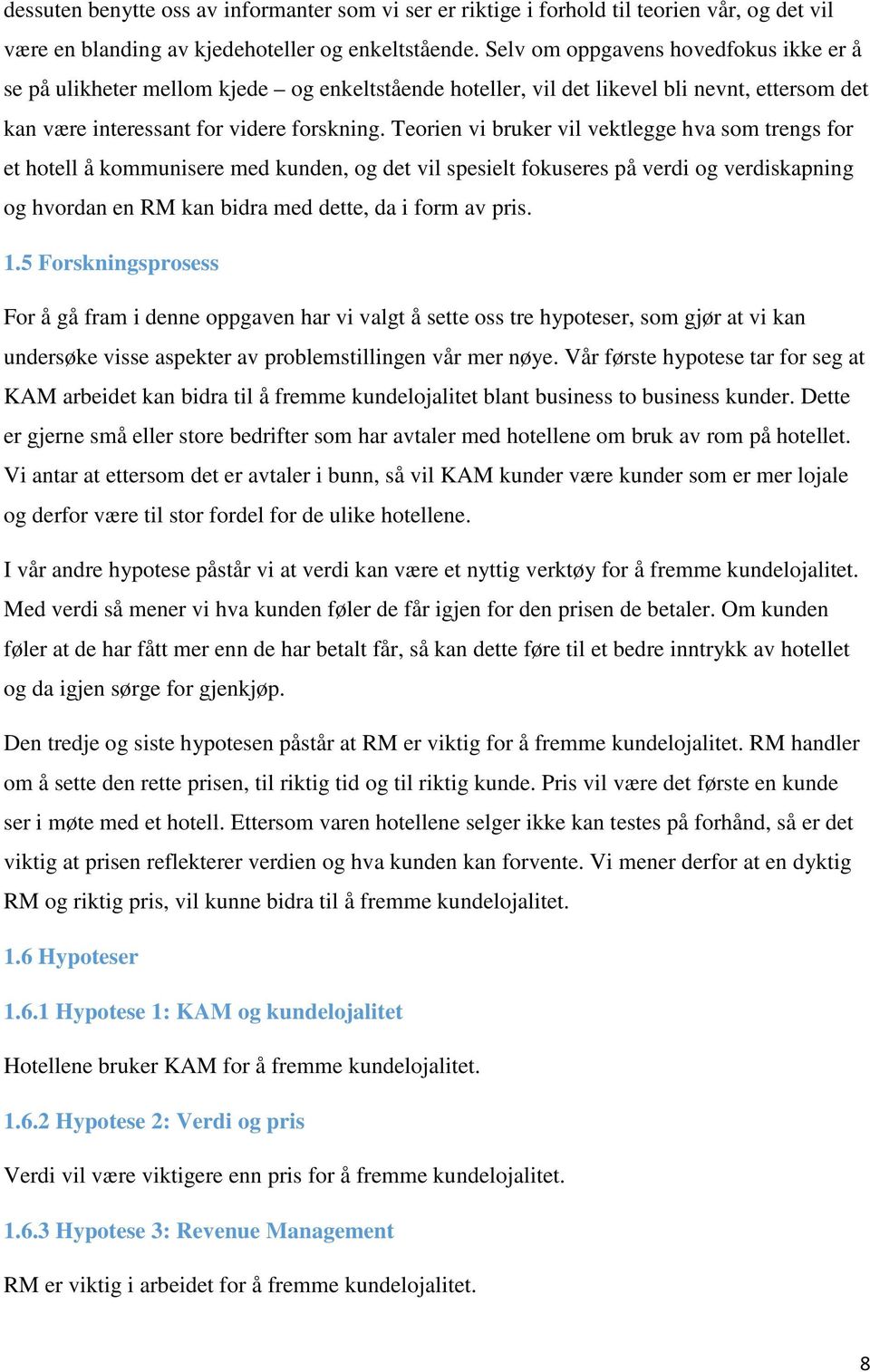 Teorien vi bruker vil vektlegge hva som trengs for et hotell å kommunisere med kunden, og det vil spesielt fokuseres på verdi og verdiskapning og hvordan en RM kan bidra med dette, da i form av pris.