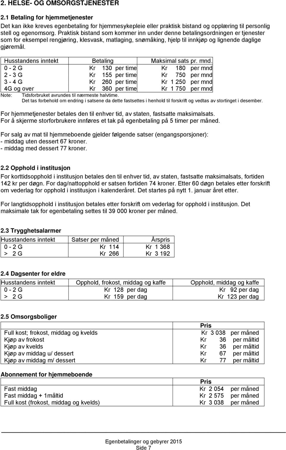 Husstandens inntekt Betaling Maksimal sats pr. mnd.