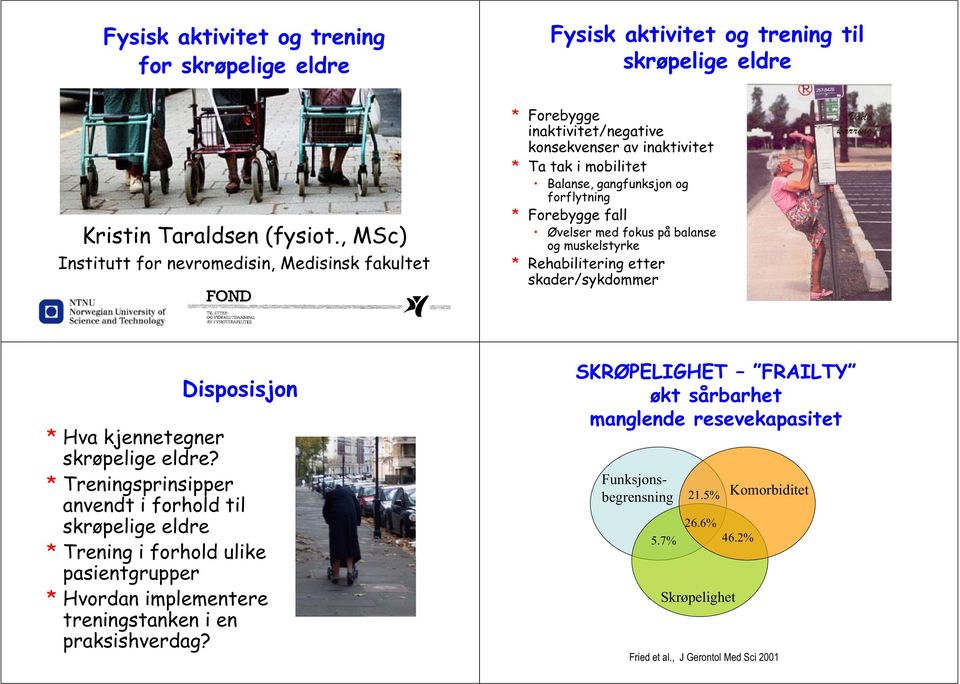 Øvelser med fokus på balanse og muskelstyrke * Rehabilitering etter skader/sykdommer Disposisjon * Hva kjennetegner skrøpelige eldre?