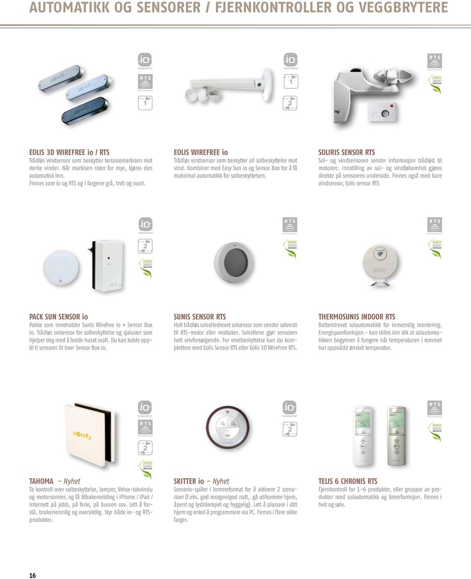 Kombiner med Easy Sun io og Sensor Box for å få maksimal automatikk for solbeskyttelsen. Soliris SENSOR RTS Sol- og vindsensoren sender informasjon trådløst til motoren.