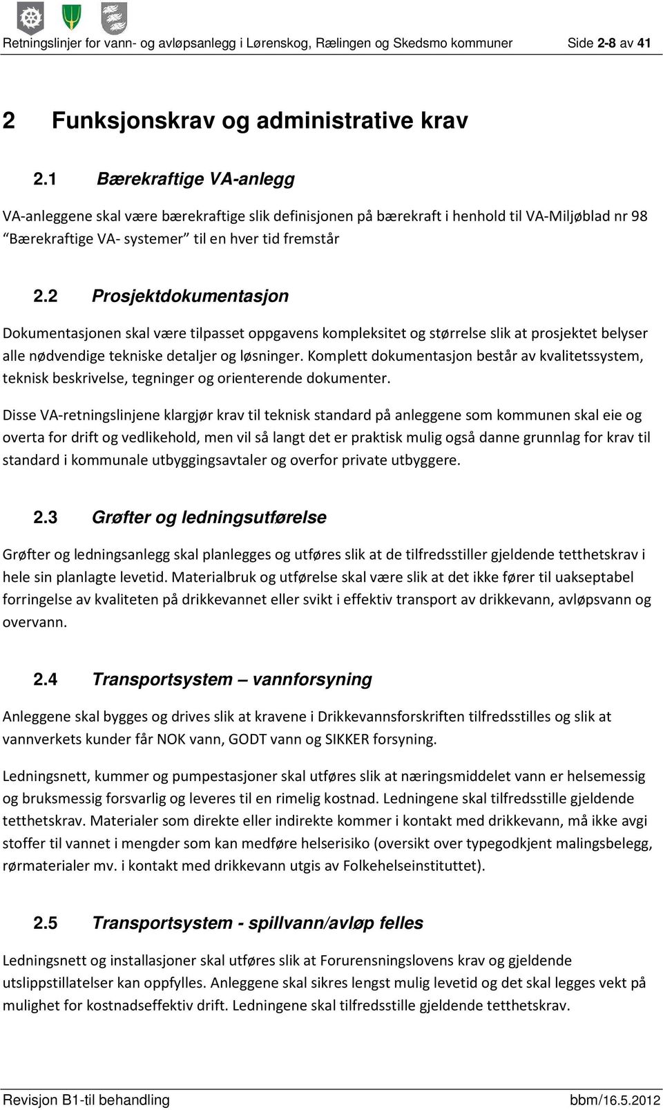 2 Prosjektdokumentasjon Dokumentasjonen skal være tilpasset oppgavens kompleksitet og størrelse slik at prosjektet belyser alle nødvendige tekniske detaljer og løsninger.