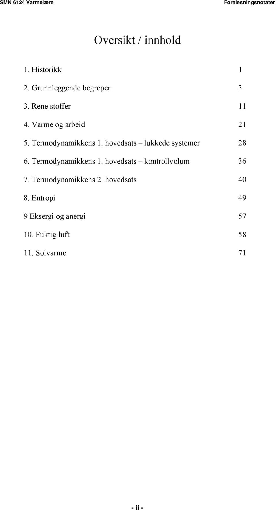 hovedsats lukkede systemer 8 6. Termodynamikkens. hovedsats kontrollvolum 36 7.