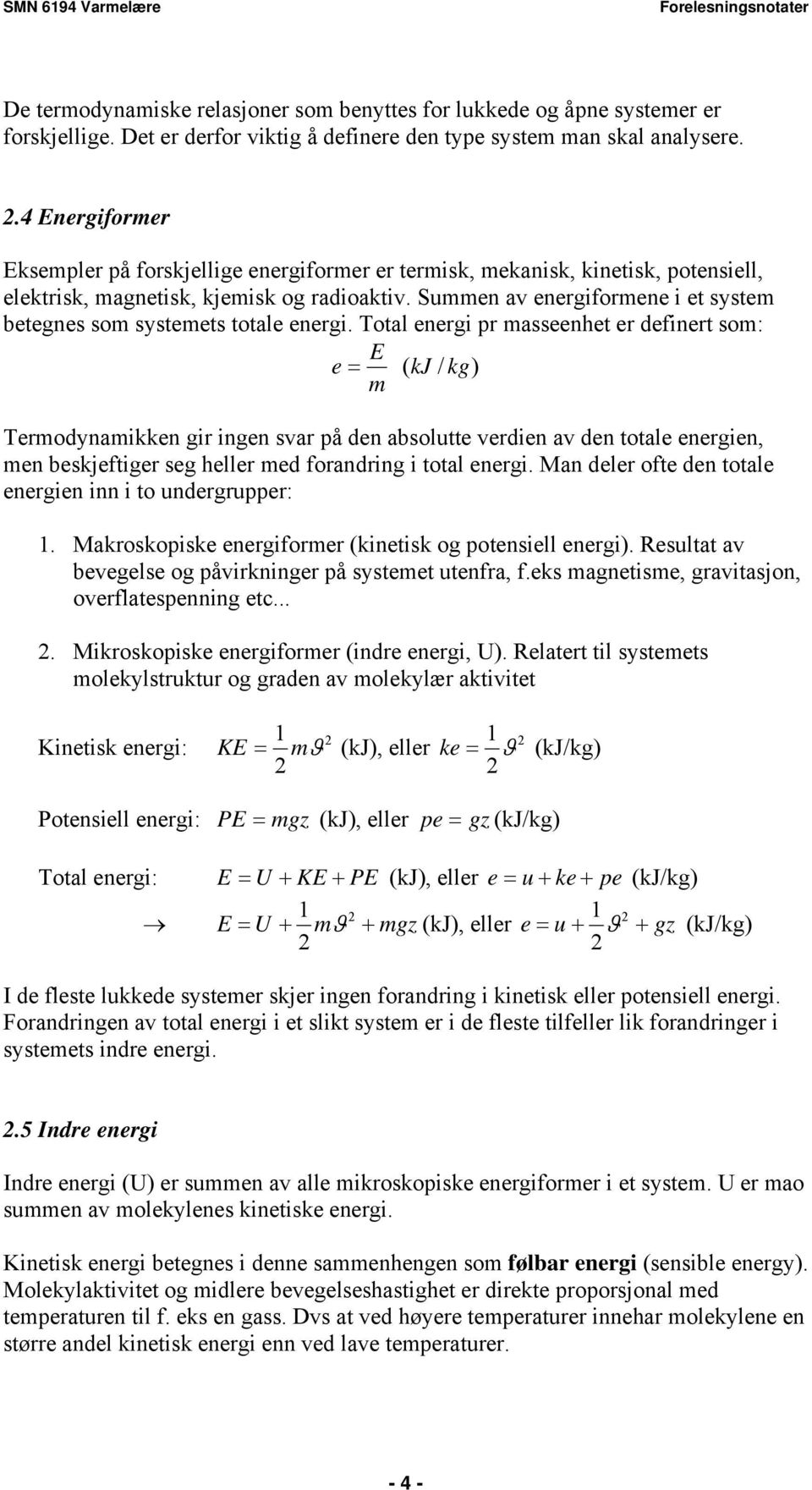 Summen av energiformene i et system betegnes som systemets totale energi.