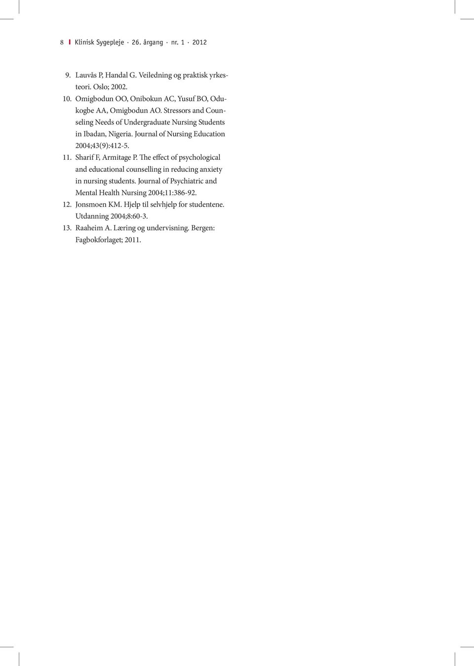 Journal of Nursing Education 2004;43(9):412-5. 11. Sharif F, Armitage P.