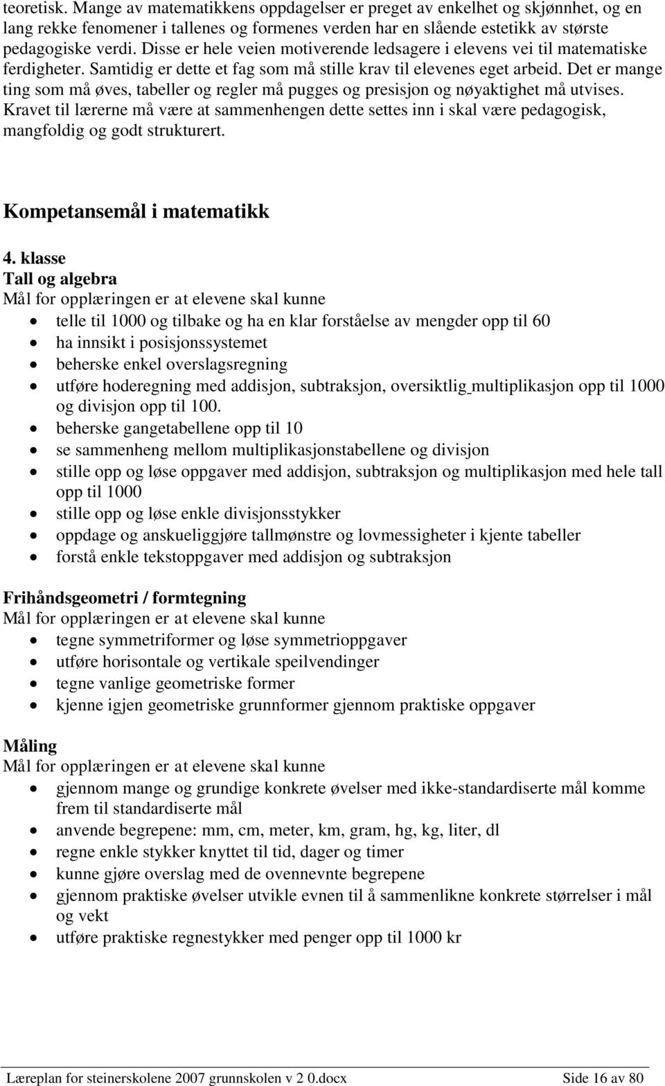 Det er mange ting som må øves, tabeller og regler må pugges og presisjon og nøyaktighet må utvises.