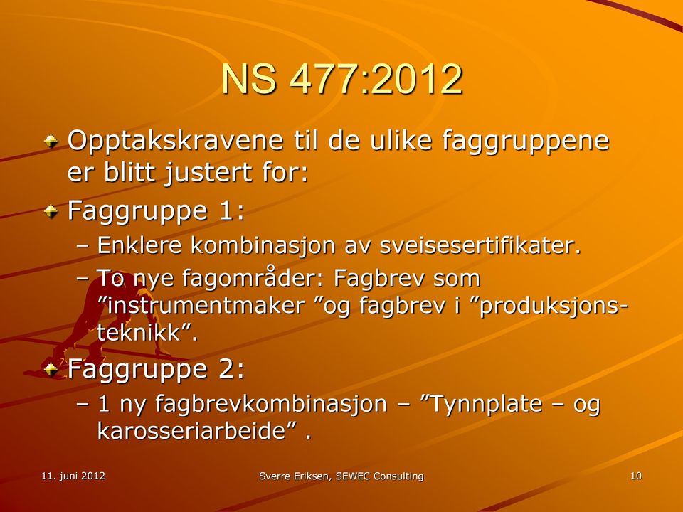 To nye fagområder: Fagbrev som instrumentmaker og fagbrev i produksjonsteknikk.