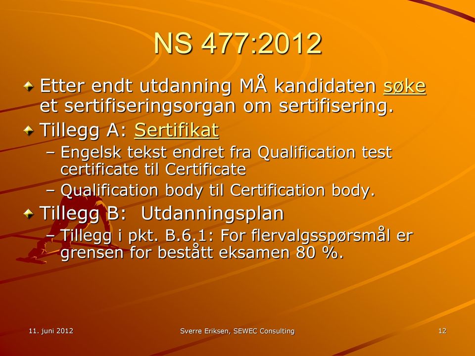 Qualification body til Certification body. Tillegg B: Utdanningsplan Tillegg i pkt. B.6.