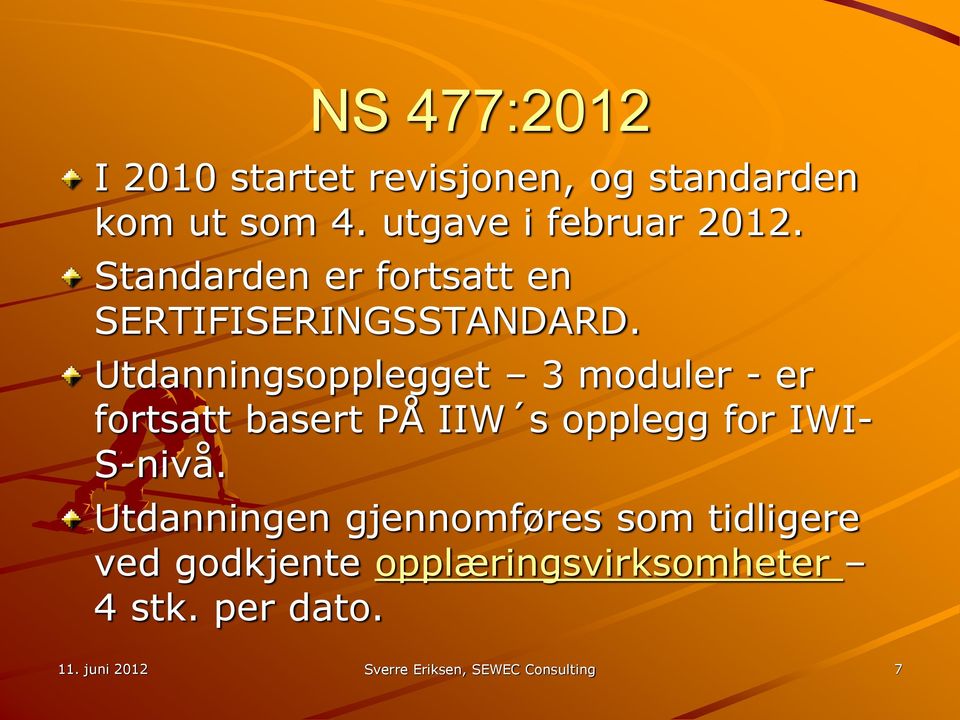 Utdanningsopplegget 3 moduler - er fortsatt basert PÅ IIW s opplegg for IWI- S-nivå.