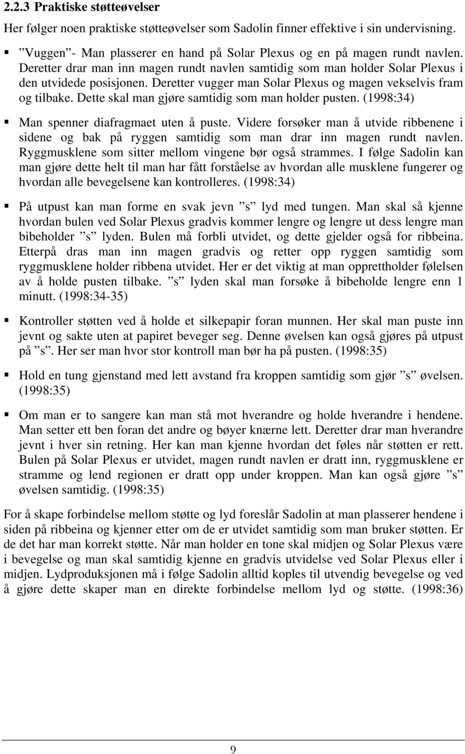 Dette skal man gjøre samtidig som man holder pusten. (1998:34) Man spenner diafragmaet uten å puste.