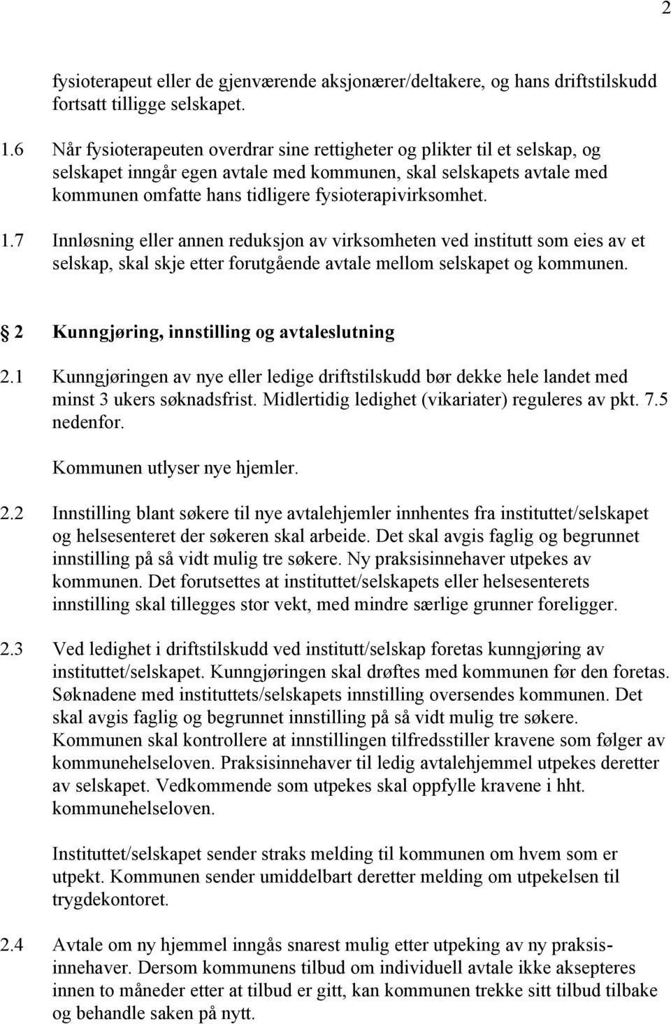 fysioterapivirksomhet. 1.7 Innløsning eller annen reduksjon av virksomheten ved institutt som eies av et selskap, skal skje etter forutgående avtale mellom selskapet og kommunen.